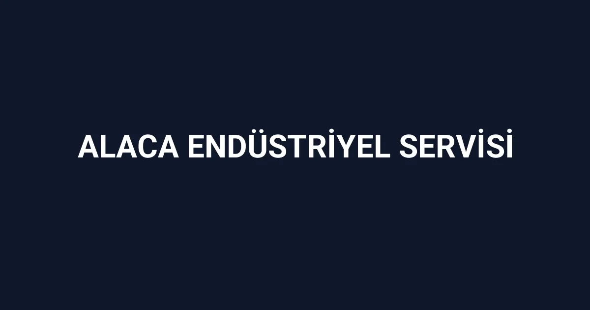 Alaca Endüstriyel Servisi